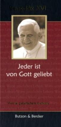 Benedikt XVI. - Jeder ist von Gott geliebt: Worte geistlichen Lebens Religion & Esotericism