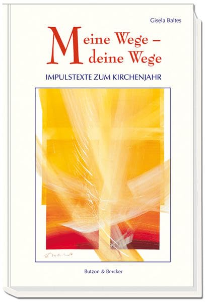 Meine Wege – deine Wege: Impulstexte zum Kirchenjahr Religion & Esotericism