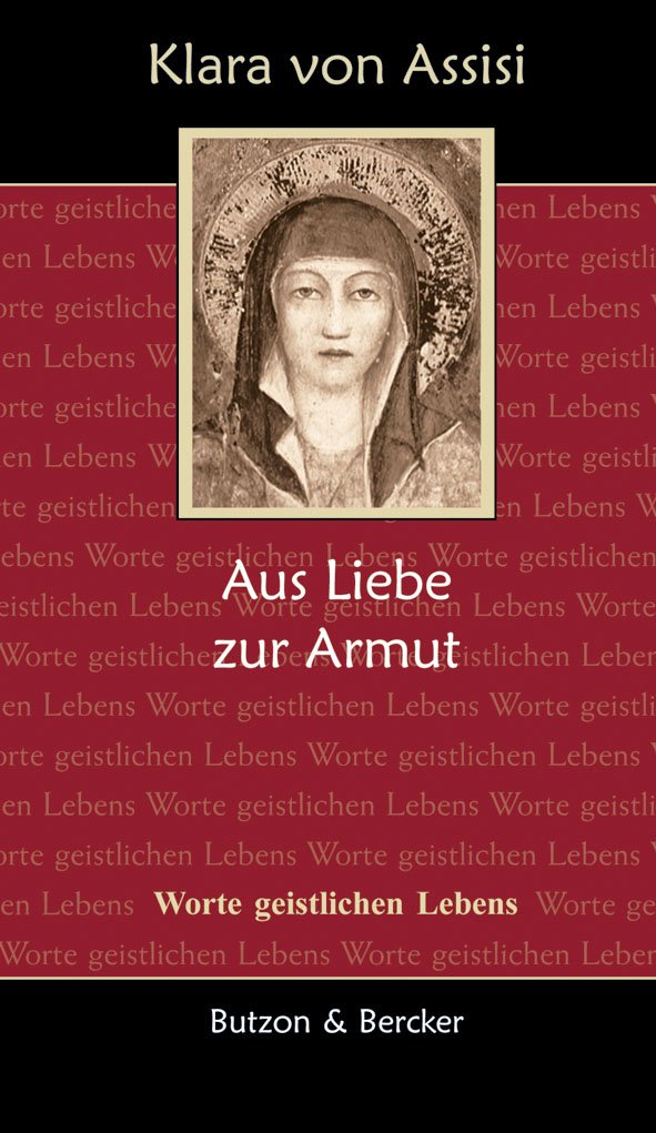 Klara von Assisi - Aus Liebe zur Armut: Worte geistlichen Lebens Religion & Esotericism
