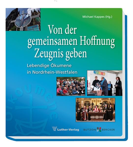 Von der gemeinsamen Hoffnung Zeugnis geben: Lebendige Ökumene in Nordrhein-Westfalen Religion & Esotericism