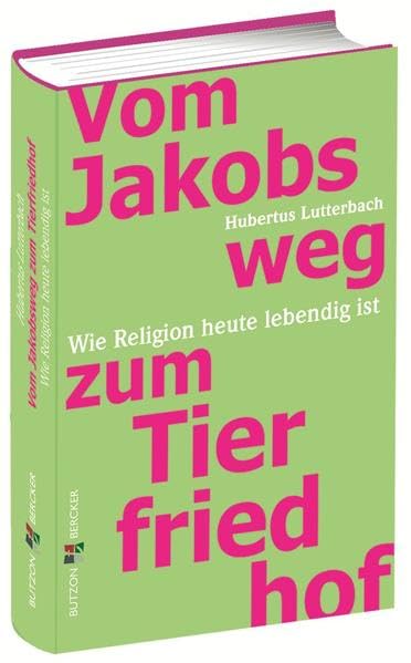 Vom Jakobsweg zum Tierfriedhof: Wo Religion heute lebendig ist: Wie Religion heute lebendig ist Religion & Esotericism