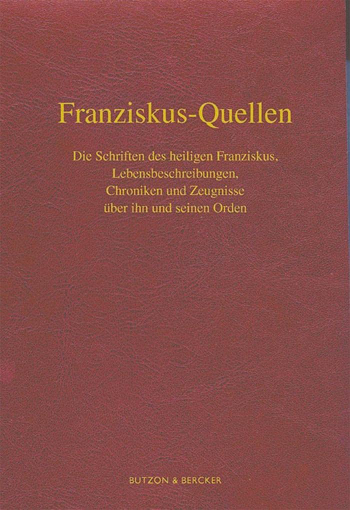 Franziskus-Quellen. Die Schriften des heiligen Franziskus, Lebensbeschreibungen, Chroniken und Zeugnisse über ihn und seinen Orden. Religion & Esotericism