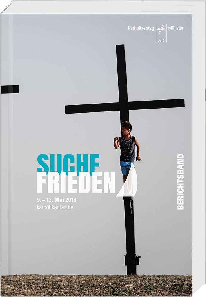 Suche Frieden: 101. Katholikentag Münster 2018 Berichtsband Religion & Esotericism