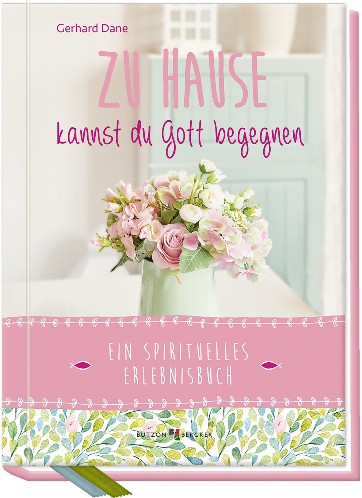 Zu Hause kannst du Gott begegnen: Ein spirituelles Erlebnisbuch Social Sciences