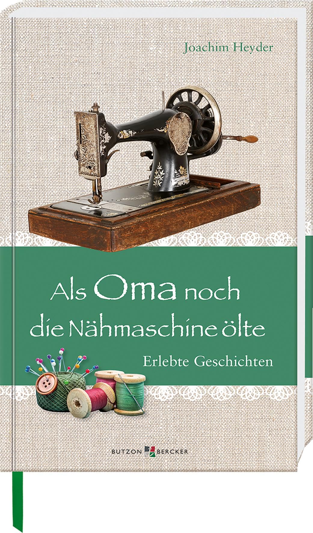 Als Oma noch die Nähmaschine ölte: Erlebte Geschichten (Im Herzen jung) Social Sciences