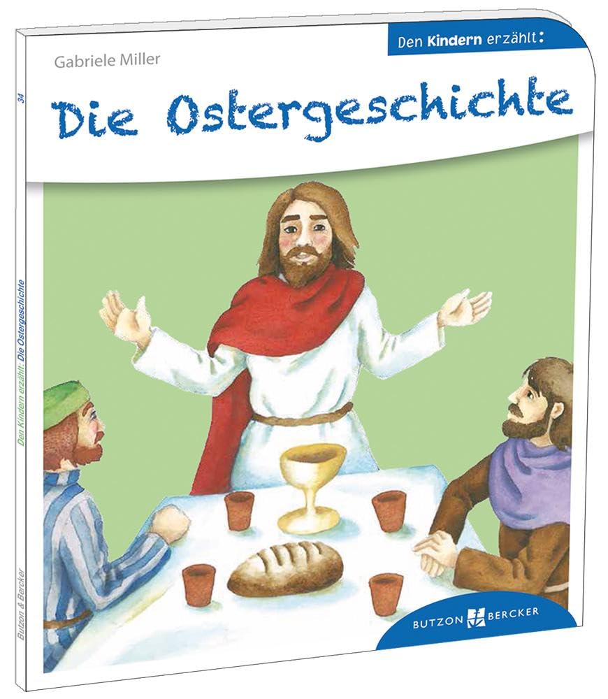 Die Ostergeschichte. Den Kindern erzählt. Was feiern wir an Ostern? Die Passionsgeschichte vom letzten Abendmahl bis zur Auferstehung, einfühlsam ... Kinder ab 5: Den Kindern erzählt/erklärt 34 Social Sciences