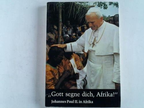 Gott segne dich, Afrika. Johannes Paul II. in Afrika. Die Reise in Bild und Text Books