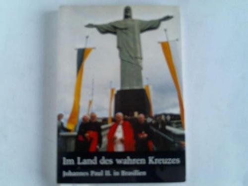 Im Land des wahren Kreuzes. Johannes Paul II. in Brasilien. Die Reise in Bild und Text Books
