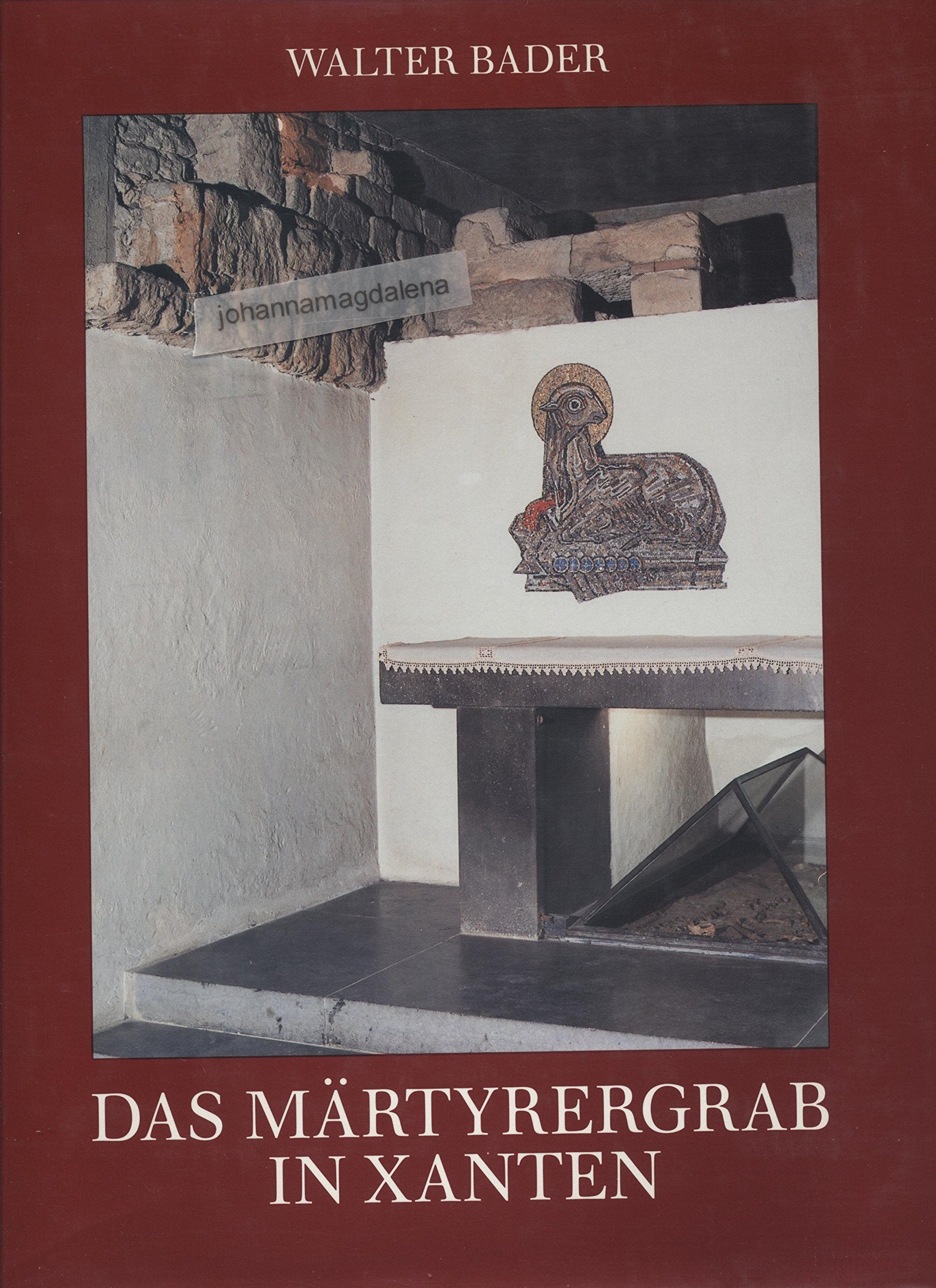 Die Stiftskirche des hl. Viktor zu Xanten / Sanctos - Grabfeld, Märtyrergrab und Bauten vom 4. Jahrhundert bis um oder nach 752-68 n.Chr: Text: Bader, Das Märtyrergrab in Xanten Books