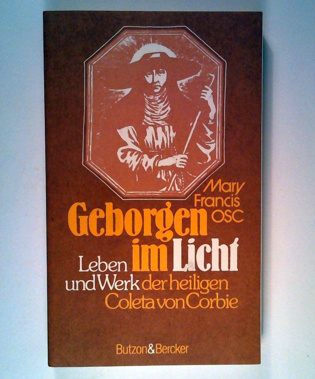 Geborgenheit im Licht. Leben und Werk der heiligen Coleta von Corbie Memories