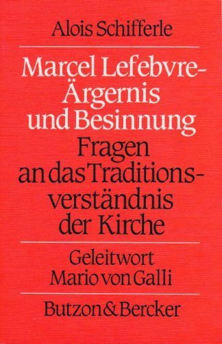 Marcel Lefebvre - Ärgernis und Besinnung. Fragen an das Traditionsverständnis der Kirche Religion & Esotericism