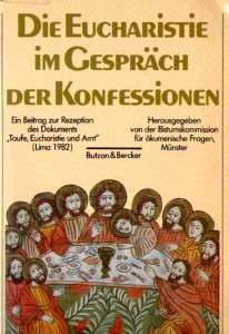 Eucharistie im Gespräch der Konfessionen. Ein Beitrag zur Rezeption des Dokuments "Taufe, Eucharistie und Amt" (Lima 1982) Books