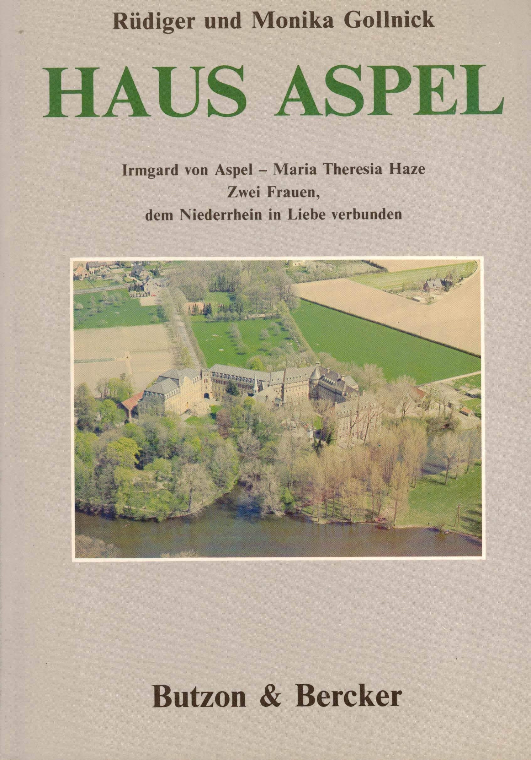 Haus Aspel. Irmgard von Aspel - Maria Theresia Haze. Zwei Frauen, dem Niederrhein in Liebe verbunden Memories