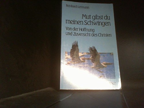 Mut gibst du meinen Schwingen: Von der Hoffnung und Zuversicht des Christen Lifestyle