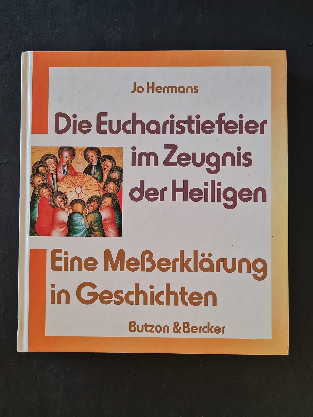 Die Eucharistiefeier im Zeugnis der Heiligen. Eine Messerklärung in Geschichten Books