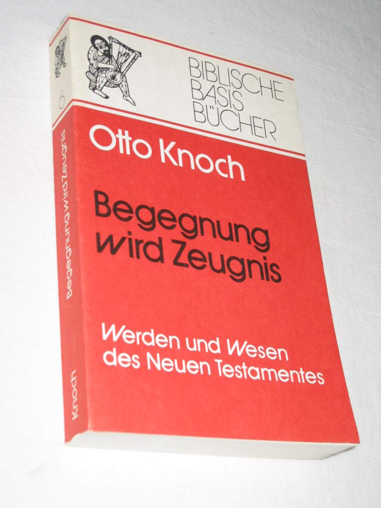 Begegnung wird Zeugnis. Werden und Wesen des Neuen Testaments Religion & Esotericism