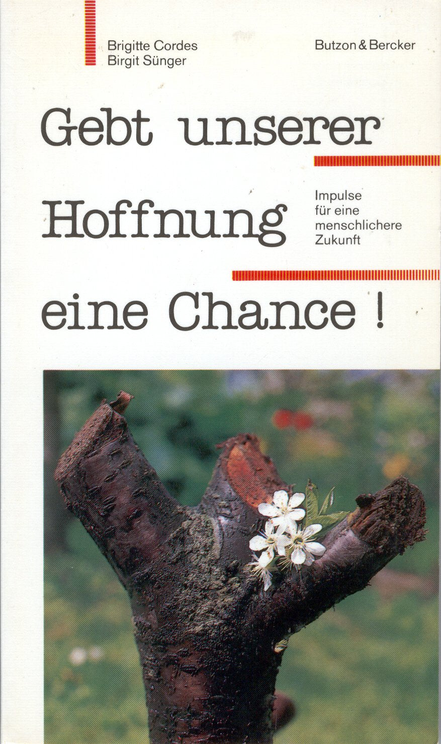 Gebt unserer Hoffnung eine Chance. Impulse für eine menschlichere Zukunft Natural Sciences