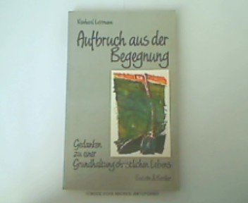 Aufbruch aus der Begegnung. Gedanken zu einer Grundhaltung christlichen Lebens (Livre en allemand) book