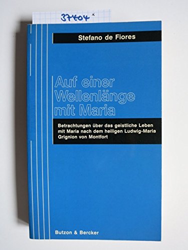 Auf einer Wellenlänge mit Maria. Betrachtungen über das geistliche Leben mit Maria nach dem heiligen Ludwig-Maria Grignion von Montfort Politics & History