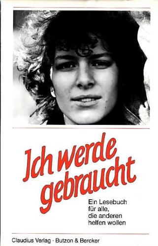 Ich werde gebraucht. Ein Lesebuch für alle, die anderen helfen wollen Books