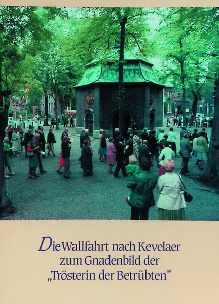 350 Jahre Kevelaerwallfahrt 1642-1992 / Die Wallfahrt nach Kevelaer zum Gnadenbild der "Trösterin der Betrübten" book