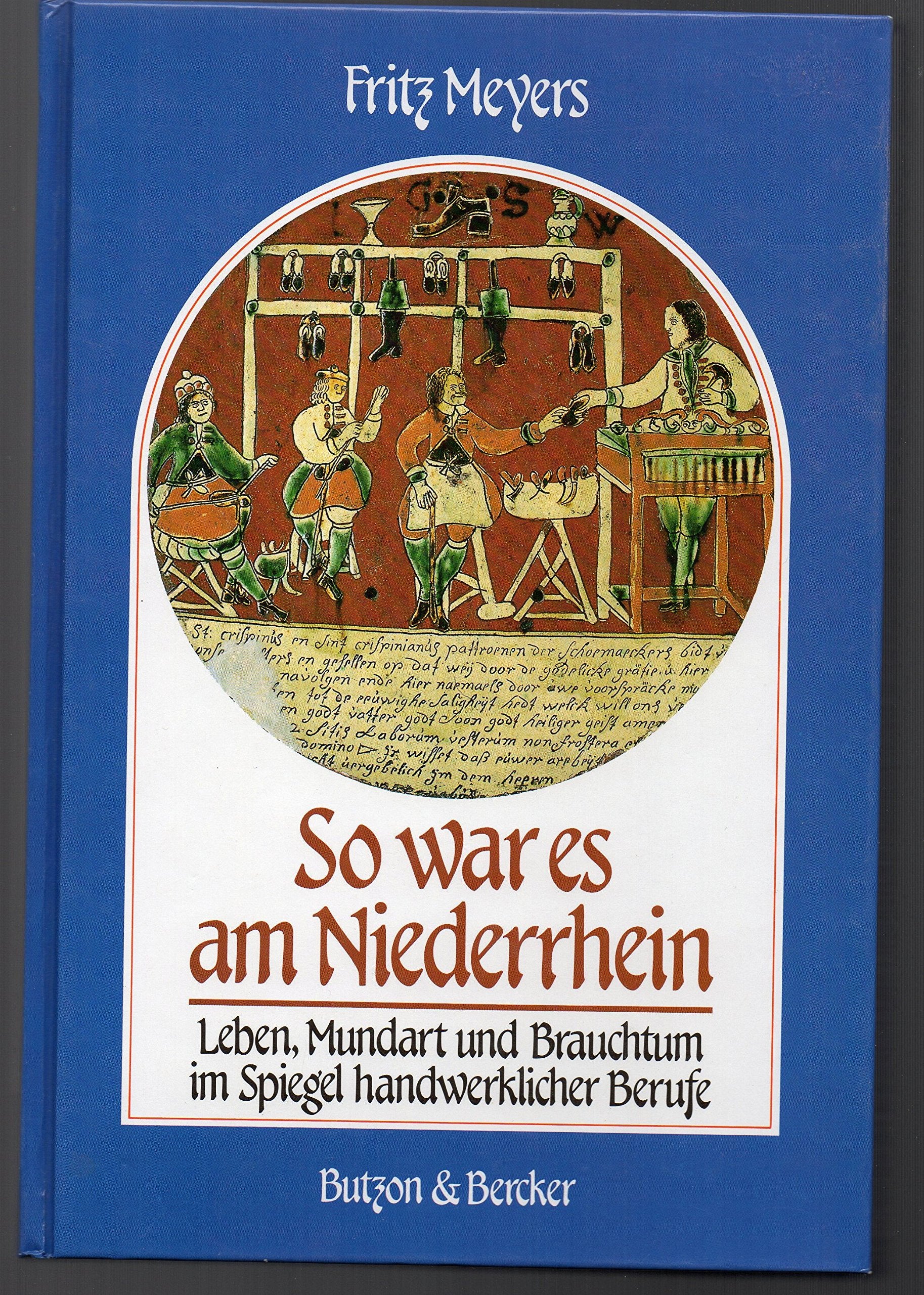 So war es am Niederrhein. Leben, Mundart und Brauchtum im Spiegel handwerklicher Berufe Books