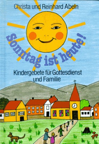 Sonntag ist heute!: Kindergebete für Gottesdienst und Familie Religion & Esotericism
