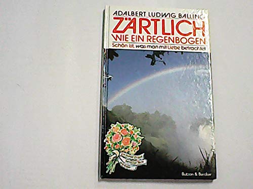 Zärtlich wie ein Regenbogen. Schön ist, was man mit Liebe betrachtet Religion & Esotericism
