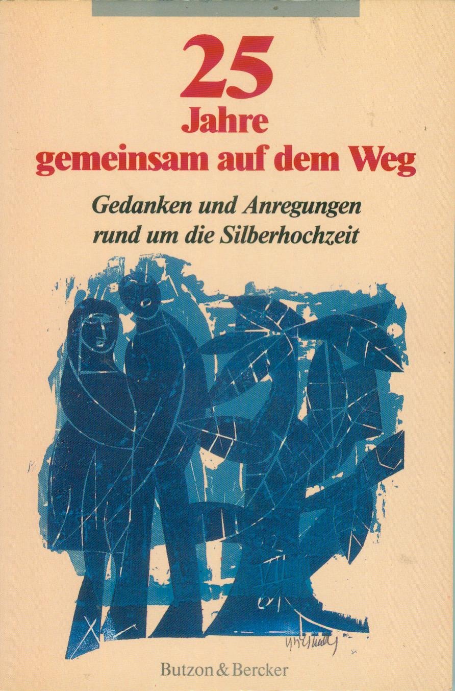Fünfundzwanzig Jahre gemeinsam auf dem Weg. Gedanken und Anregungen rund um die Silberhochzeit Religion & Esotericism