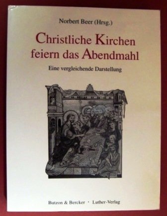 Christliche Kirchen feiern das Abendmahl: Eine vergleichende Darstellung Religion & Esotericism