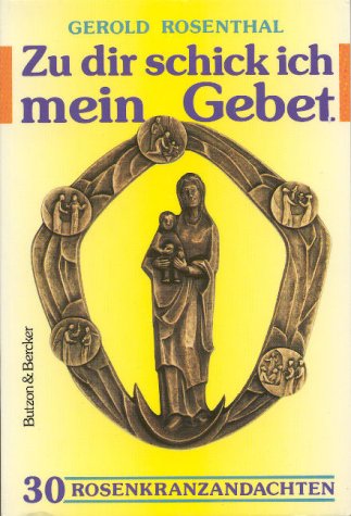 Zu dir schick ich mein Gebet. 30 Rosenkranzandachten Books