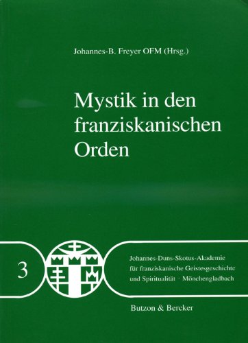 Mystik in den franziskanischen Orden: Tagung der Johannes-Duns-Skotus-Akademie vom 1. bis 4. April 1990 Religion & Esotericism