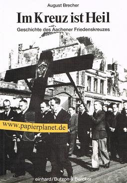 Im Kreuz ist Heil. Geschichte des Aachener Friedenskreuzes Books