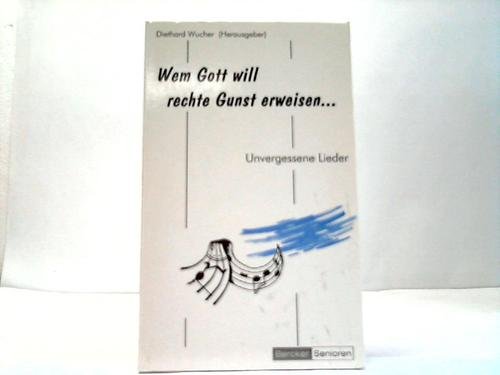 Wem Gott will rechte Gunst erweisen...: Unvergessene Lieder Arts & Music