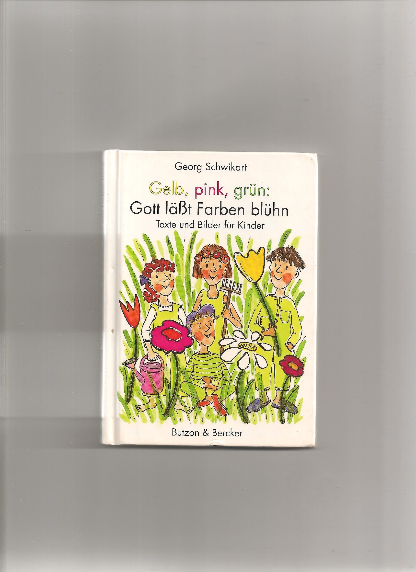 Gelb, pink, grün: Gott lässt Farben blühn: Texte und Bilder für Kinder Children's books