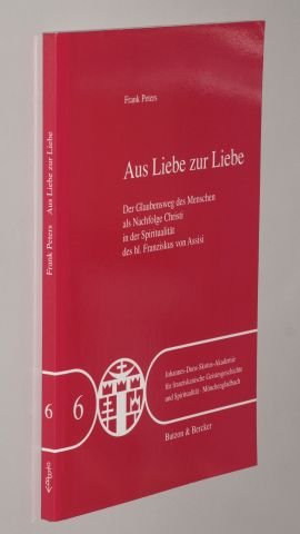 Aus Liebe zur Liebe: Der Glaubensweg des Menschen als Nachfolge Christi in der Spiritualität des heiligen Franziskus von Assisi Books