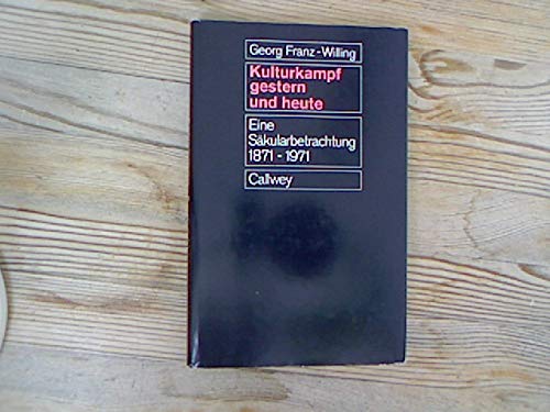Kulturkampf gestern und heute. Eine Säkularbetrachtung 1871-1971 Politics & History