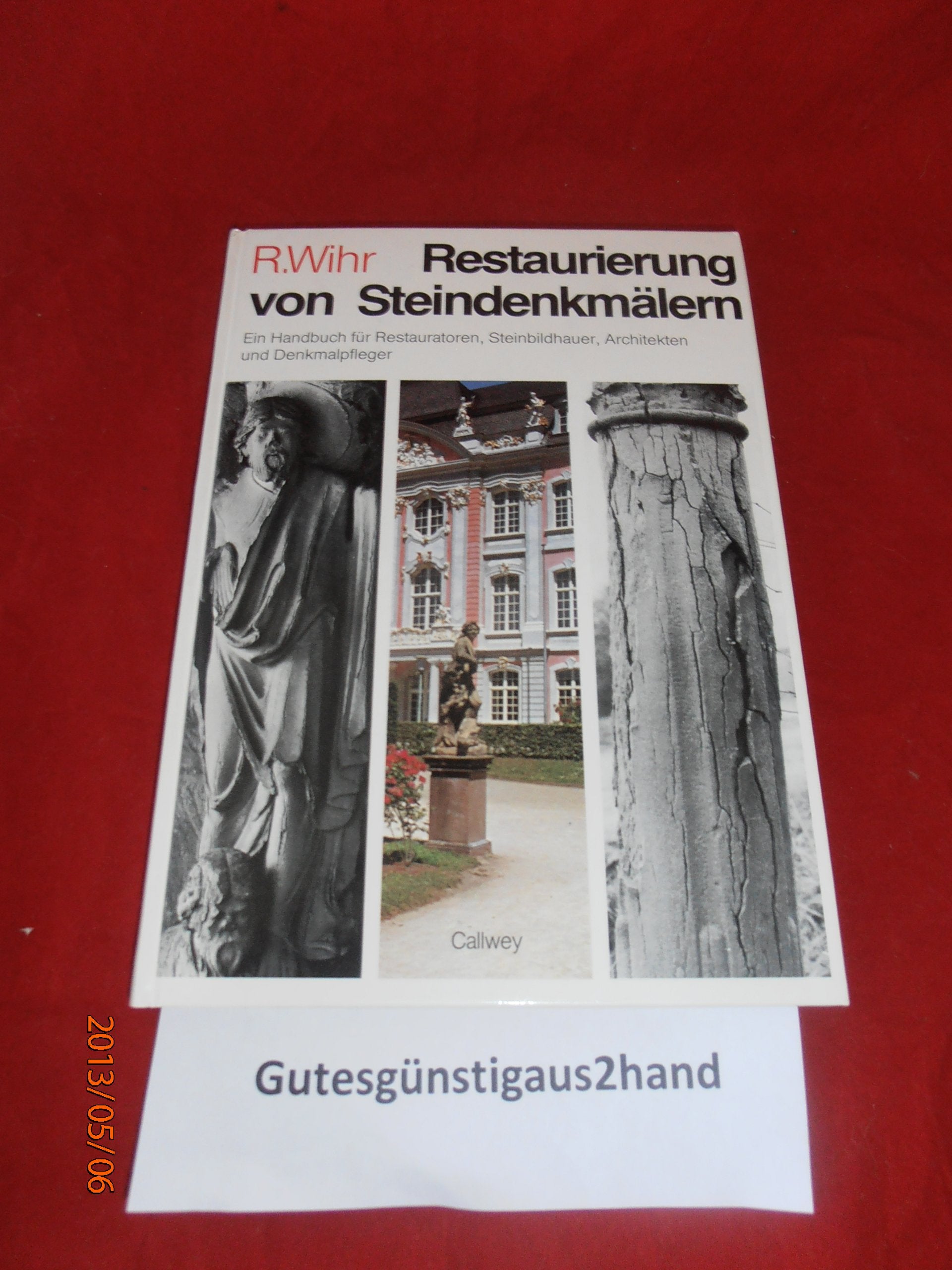 Restaurierung von Steindenkmälern : e. Handbuch für Restauratoren, Architekten, Steinbildhauer u. Denkmalpfleger. Books