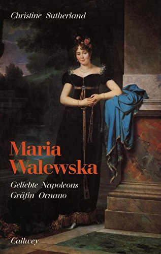Maria Walewska: Geliebte Napoleons - Fürstin Ornano Memories