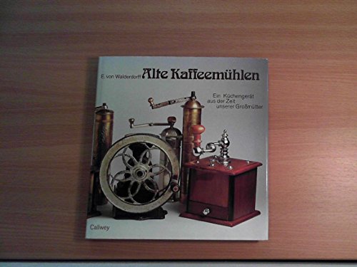 Alte Kaffeemühlen: Geschichte, Form und Funktion eines Küchengerätes aus der Zeit unserer Grossmütter Film, Art & Culture