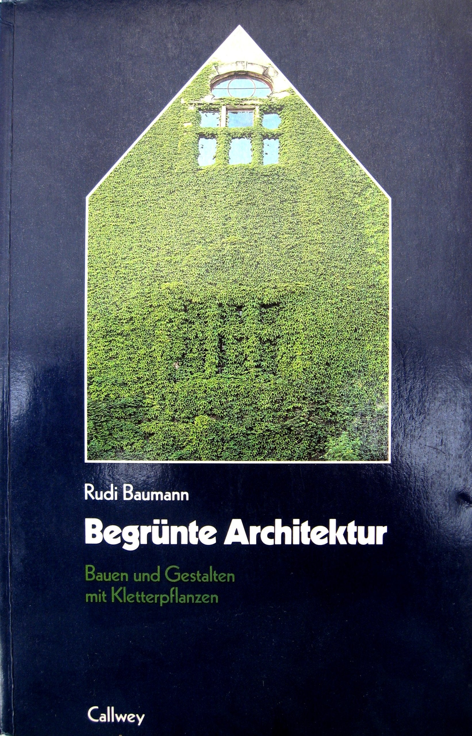 Begrünte Architektur : Bauen und Gestalten mit Kletterpflanzen. Books