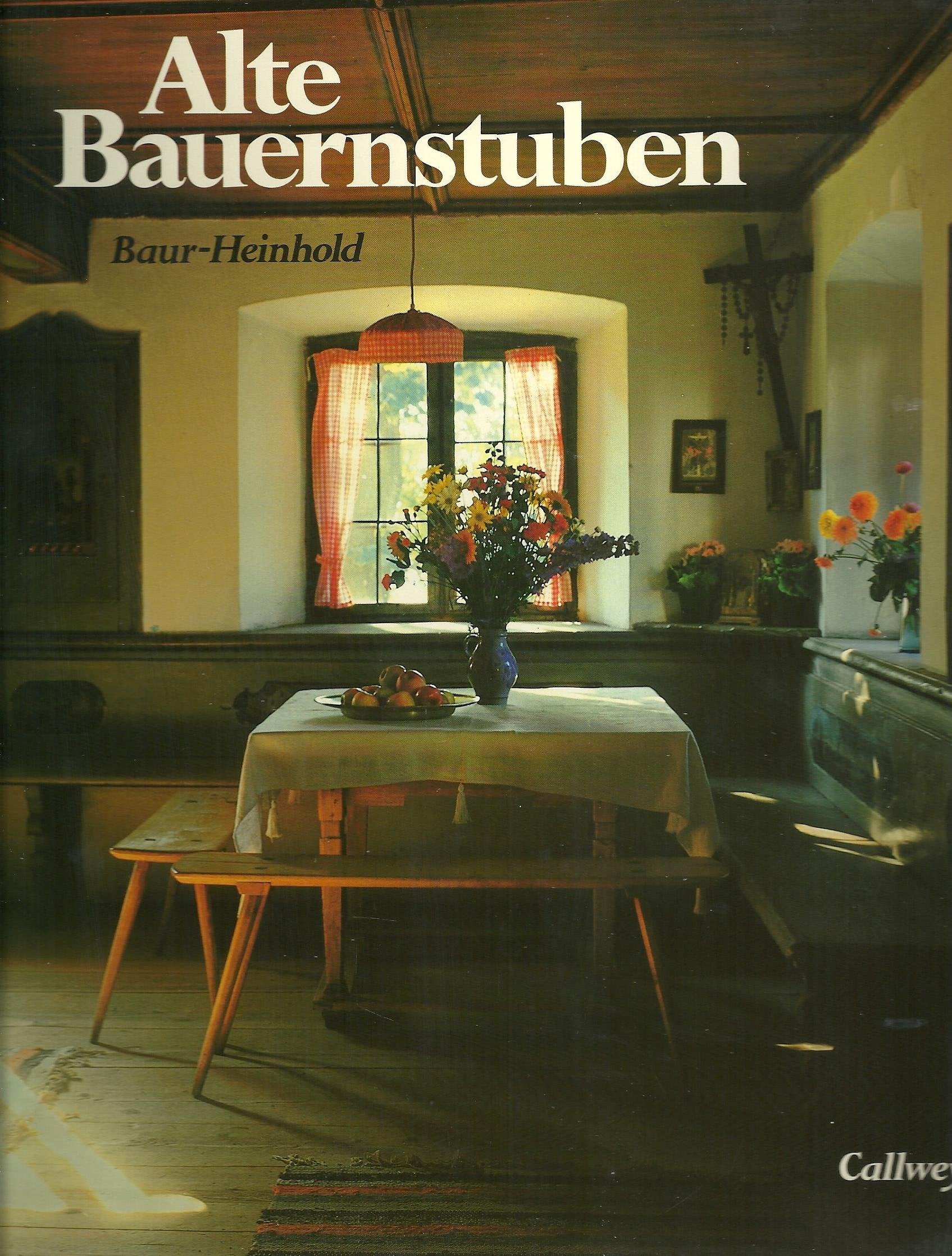 Alte Bauernstuben: Dönsen, Küchen, Kammern - von den Alpen bis zur See Books
