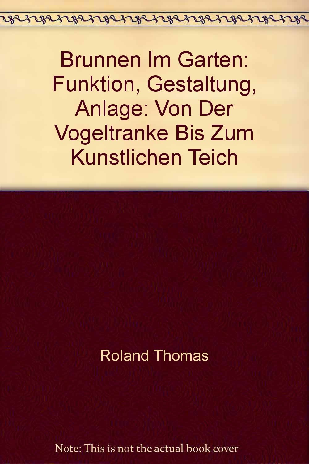 Brunnen im Garten. Funktion, Gestaltung, Anlage. Von der Vogeltränke bis zum künstlichen Teich Books
