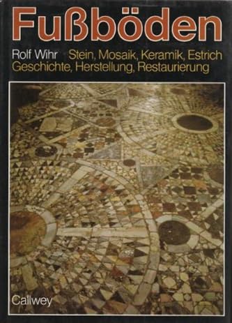 Fußböden. Stein Mosaik, Keramik, Estrich. Geschichte, Herstellung, Restaurierung Architecture