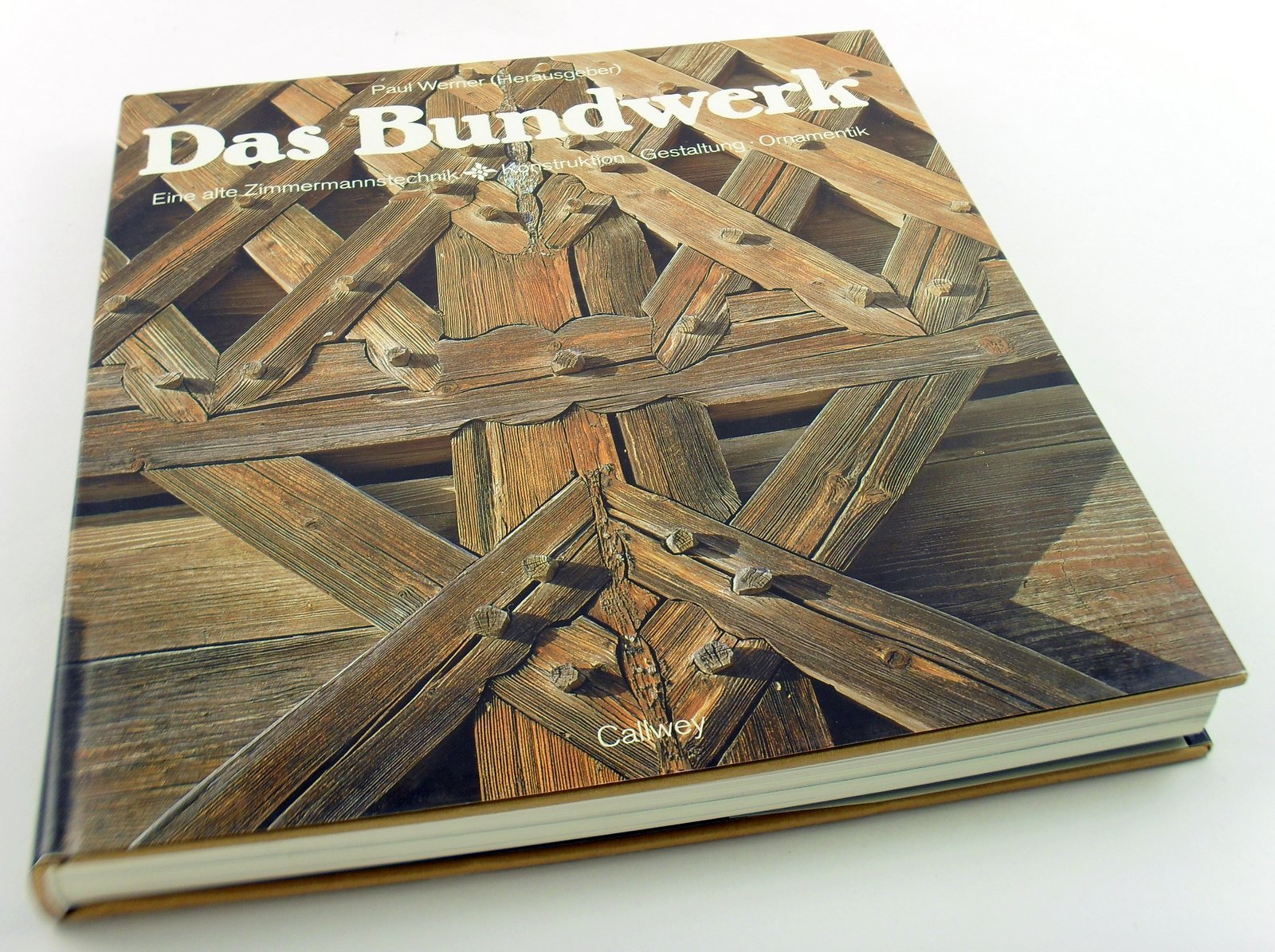Das Bundwerk: Eine alte Zimmermannstechnik. Konstruktion, Gestaltung, Ornamentik Books