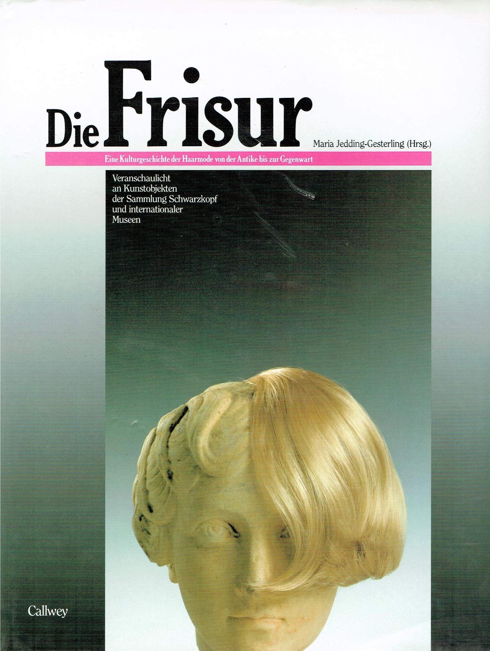 Die Frisur. Eine Kulturgeschichte der Haarmode von der Antike bis zur Gegenwart veranschaulicht an Kunstobjekten der Sammlung Schwartzkopf und internationaler Museen Lifestyle