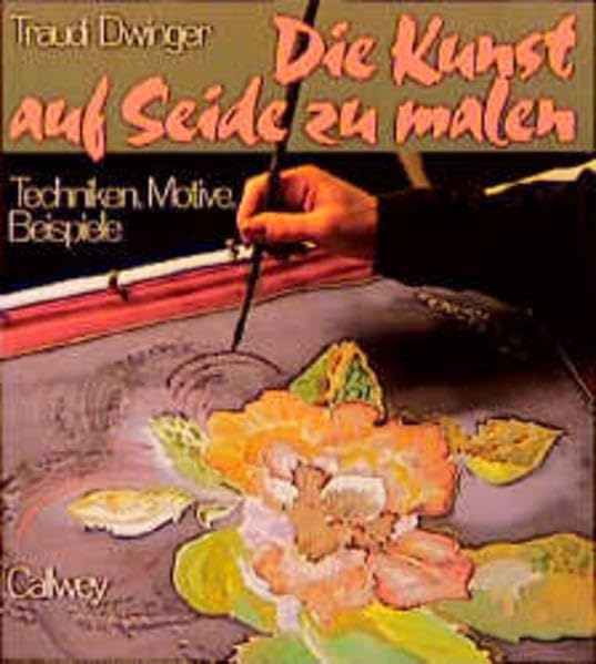 Die Kunst auf Seide zu malen: Techniken, Motive, Beispiele (Callwey Creativ) Hobbies & Crafts