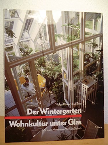 Der Wintergarten - Wohnkultur unter Glas: Ideen und Beispiele für Konstruktion, Einrichtung und Bepflanzung (BauArt) Business & Technology