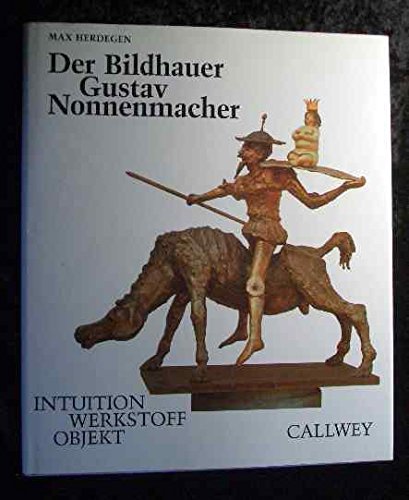 Der Bildhauer Gustav Nonnenmacher: Intuition, Werkstoff, Objekt Business & Technology