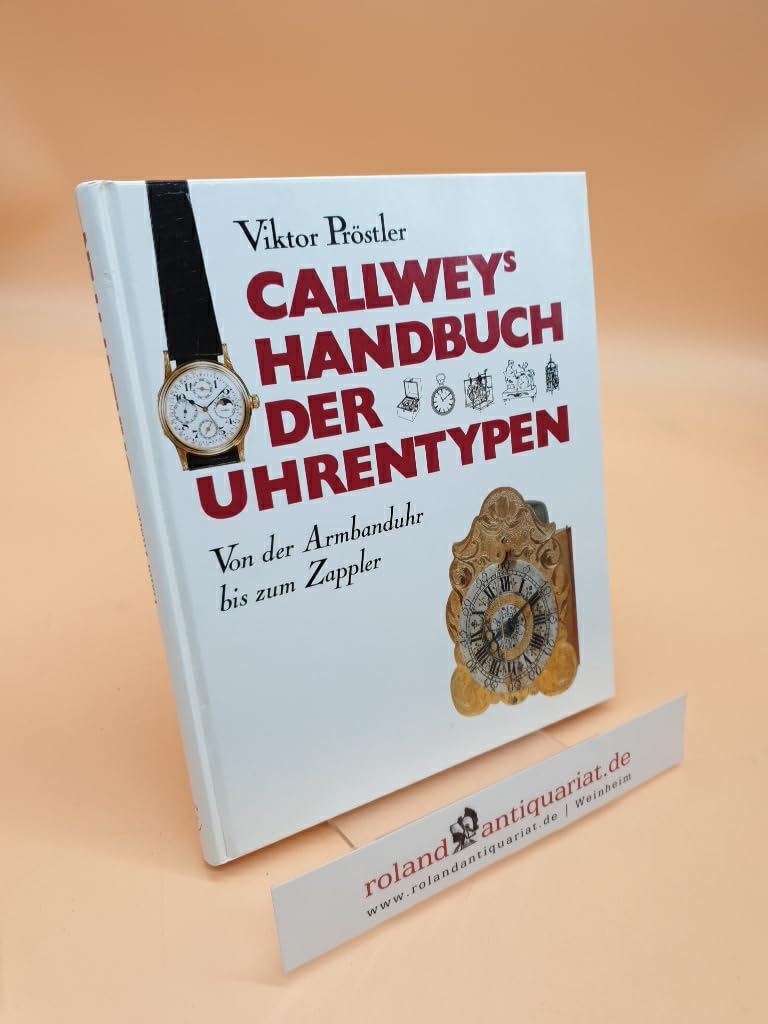 Callwey's Handbuch der Uhrentypen: Von der Armbanduhr bis zum Zappler Books